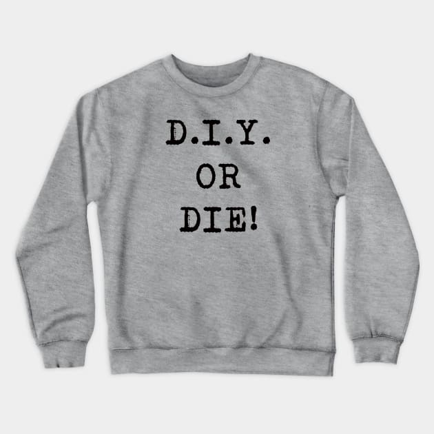 D.I.Y. OR DIE! Crewneck Sweatshirt by Acoustic Fury Records Merch Store!